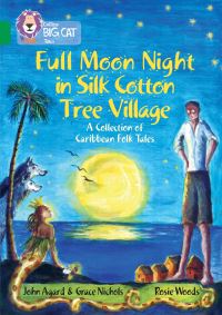 Book Cover for Full Moon Night in Silk Cotton Tree Village: A Collection of Caribbean Folk Tales by John Agard, Grace Nichols