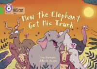 Book Cover for How The Elephant Got His Trunk by Lou Kuenzler