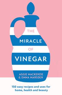 Book Cover for The Miracle of Vinegar by Aggie MacKenzie, Emma Marsden
