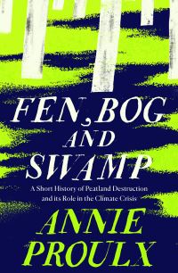 Book Cover for Fen, Bog and Swamp by Annie Proulx