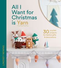 Book Cover for All I Want for Christmas Is Yarn by Lindsey Newns