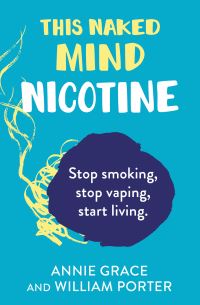 Book Cover for This Naked Mind. Nicotine by Annie Grace, William Porter