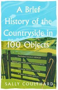 Book Cover for A Brief History of the Countryside in 100 Objects by Sally Coulthard