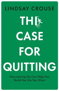 Book Cover for The Case for Quitting by Lindsay Crouse