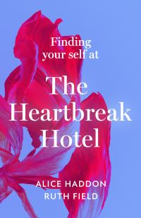Book Cover for Finding Your Self at the Heartbreak Hotel by Alice Haddon, Ruth Field
