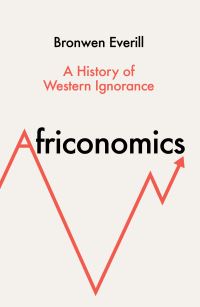 Book Cover for Africonomics by Bronwen Everill