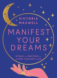 Book Cover for Manifest Your Dreams by Victoria Maxwell