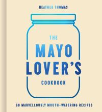 Book Cover for The Mayo Lover's Cookbook by Heather Thomas