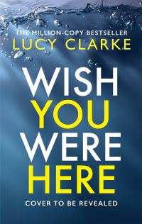 Book Cover for Wish You Were Here by Lucy Clarke