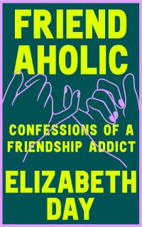 Book Cover for Friendaholic by Elizabeth Day