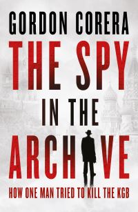 Book Cover for The Spy in the Archive by Gordon Corera