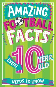 Book Cover for Amazing Football Facts Every 10 Year Old Needs to Know by Caroline Rowlands