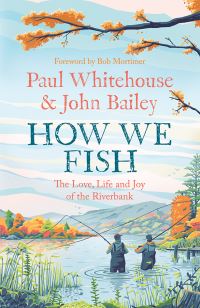 Book Cover for How We Fish by Paul Whitehouse, John Bailey