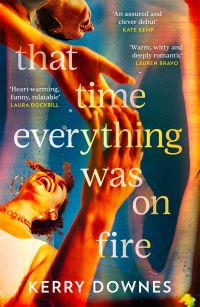 Book Cover for That Time Everything Was on Fire by Kerry Downes