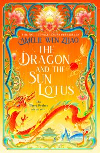 Book Cover for The Dragon and the Sun Lotus by Amélie Wen Zhao