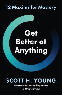 Book Cover for Get Better at Anything by Scott H Young