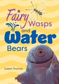 Book Cover for Fairy Wasps and Water Bears by Isabel Thomas
