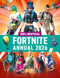 Book Cover for 100% Unofficial Fortnite Annual 2026 by 100 Unofficial