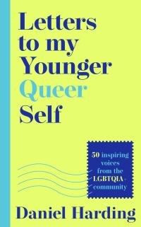 Book Cover for Letters to My Younger Queer Self by Daniel Harding
