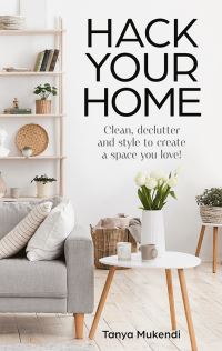 Book Cover for Hack Your Home by Tanya Mukendi