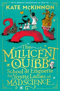 Book Cover for The Millicent Quibb School of Etiquette for Young Ladies of Mad Science by Kate McKinnon