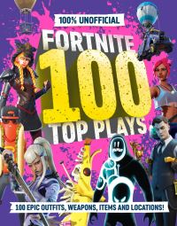 Book Cover for 100% Unofficial Fortnite 100 Top Plays by 