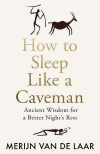 Book Cover for How to Sleep Like a Caveman by Merijn van de Laar
