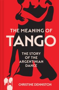 Book Cover for The Meaning of Tango by Christine Denniston