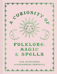 Book Cover for A Curiosity of Folklore, Magic and Spells by Sam McKechnie, Alexandrine Portelli