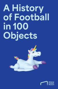 Book Cover for A History of Football in 100 Objects by Lancashire, England National Football Museum Preston
