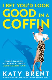 Book Cover for I Bet You'd Look Good in a Coffin by Katy Brent