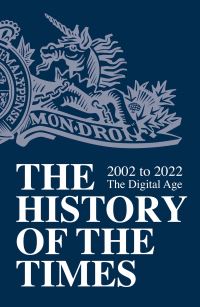 Book Cover for The History of The Times. Volume 8 2002-2022, the Digital Age by 
