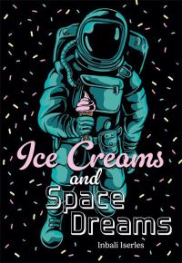Book Cover for Ice Creams and Space Dreams by Inbali Iserles
