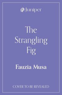 Book Cover for The Strangling Fig by Fauzia Musa