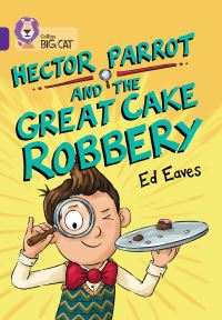 Book Cover for Hector Parrot and the Great Cake Robbery by Ed Eaves