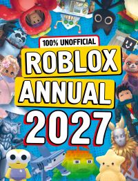 Book Cover for 100% Unofficial Roblox Annual 2027 by 100 Unofficial
