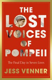 Book Cover for The Lost Voices of Pompeii by Dr Jess Venner
