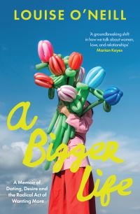 Book Cover for A Bigger Life by Louise ONeill