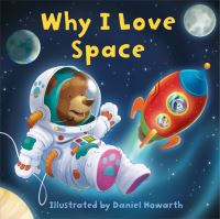 Book Cover for Why I Love Space by Daniel Howarth