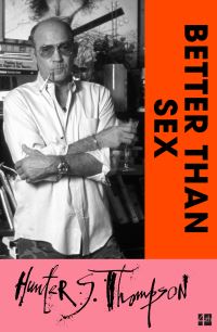 Book Cover for Better Than Sex by Hunter S Thompson
