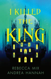 Book Cover for I Killed the King by Andrea Hannah, Rebecca Mix