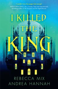 Book Cover for I Killed the King by Rebecca Mix, Andrea Hannah