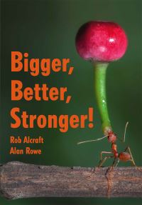 Book Cover for Bigger, Better, Stronger! by Rob Alcraft