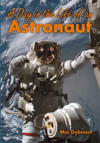 Book Cover for A Day in the Life of an Astronaut by Mio Debnam
