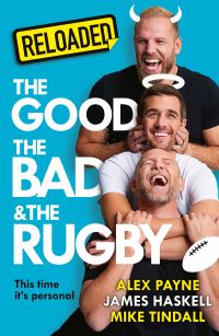 Book Cover for The Good, the Bad & The Rugby - Reloaded by Alex Payne, James Haskell, Mike Tindall