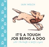 Book Cover for It's a Tough Job Being a Dog by Iain Welch