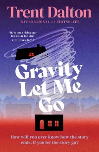 Book Cover for Gravity Let Me Go by Trent Dalton