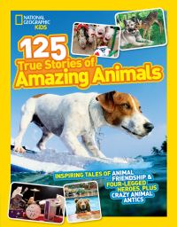 Book Cover for 125 True Stories of Amazing Animals by National Geographic Society US