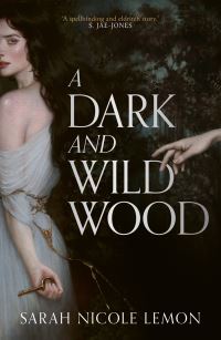 Book Cover for A Dark and Wild Wood by Sarah Nicole Lemon
