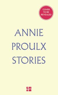 Book Cover for New and Selected Stories by Annie Proulx